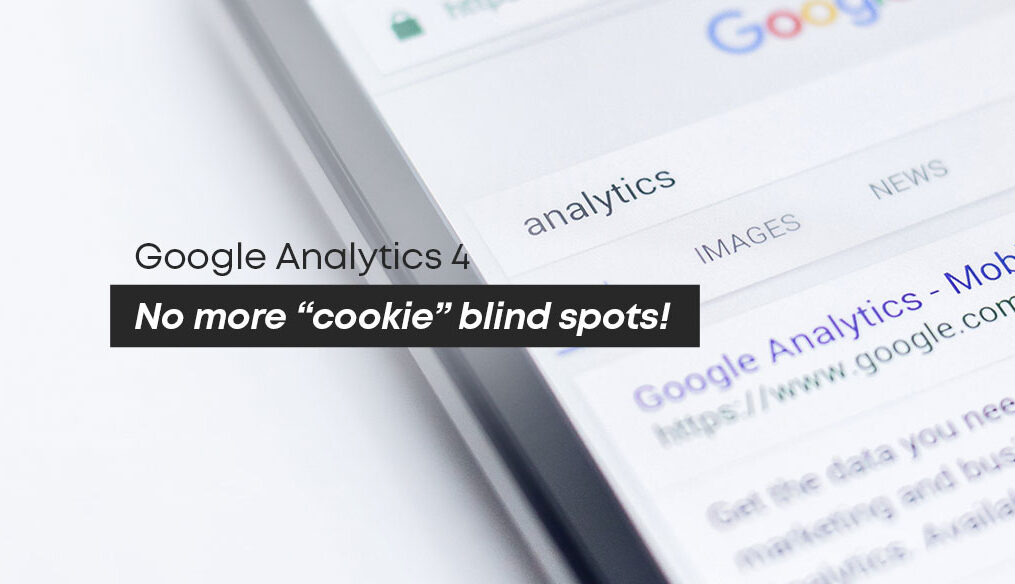 Google Analytics 4: No more “cookie” blind spots!
